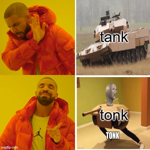 Drake Hotline Bling | tank; tonk | image tagged in memes,drake hotline bling | made w/ Imgflip meme maker