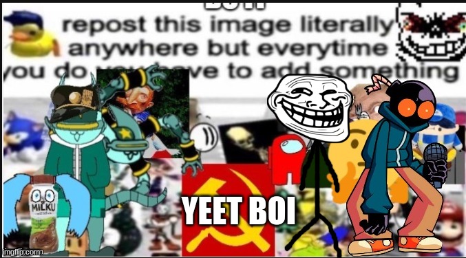 every time you see this repost and add something new | YEET BOI | image tagged in repost | made w/ Imgflip meme maker