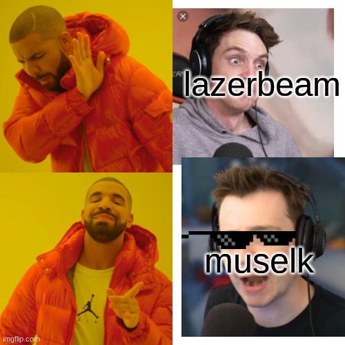 Drake Hotline Bling Meme | lazerbeam; muselk | image tagged in memes,drake hotline bling | made w/ Imgflip meme maker