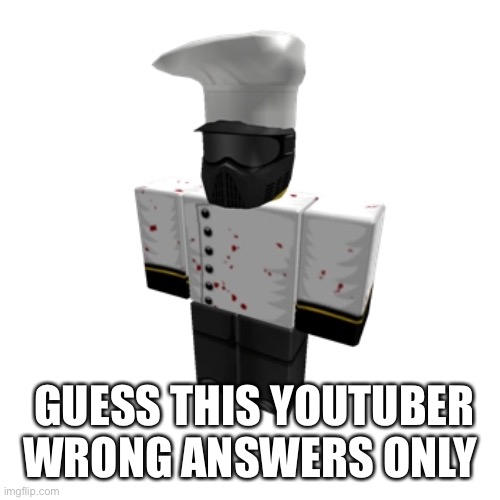 GUESS THIS YOUTUBER WRONG ANSWERS ONLY | made w/ Imgflip meme maker