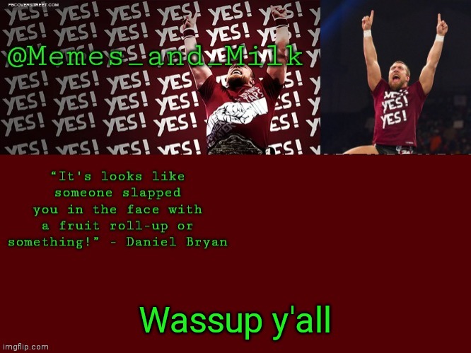 Memes and Milk but he's chanting yes | Wassup y'all | image tagged in memes and milk but he's chanting yes | made w/ Imgflip meme maker