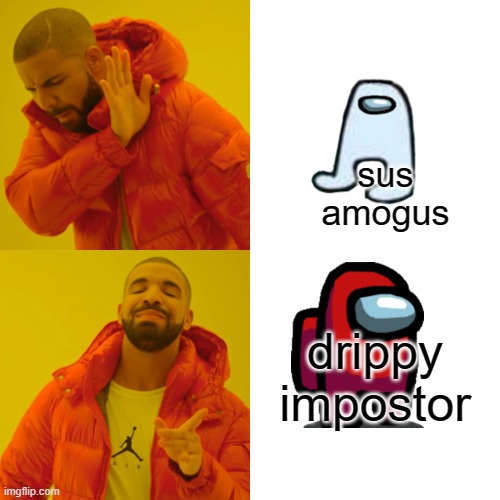sus amogus vs drippy impostor | sus amogus; drippy impostor | image tagged in memes,drake hotline bling | made w/ Imgflip meme maker