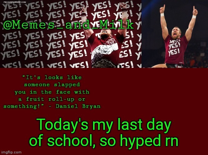 Memes and Milk but he's chanting yes | Today's my last day of school, so hyped rn | image tagged in memes and milk but he's chanting yes | made w/ Imgflip meme maker