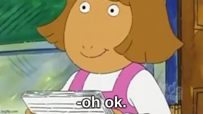 D.W. oh ok | image tagged in d w oh ok | made w/ Imgflip meme maker