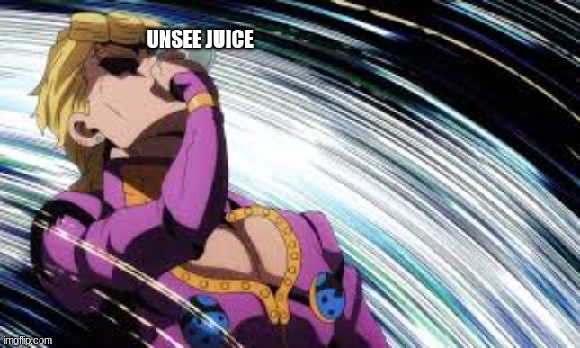 Giorno drinking unsee juice | UNSEE JUICE | image tagged in giorno drinking unsee juice | made w/ Imgflip meme maker