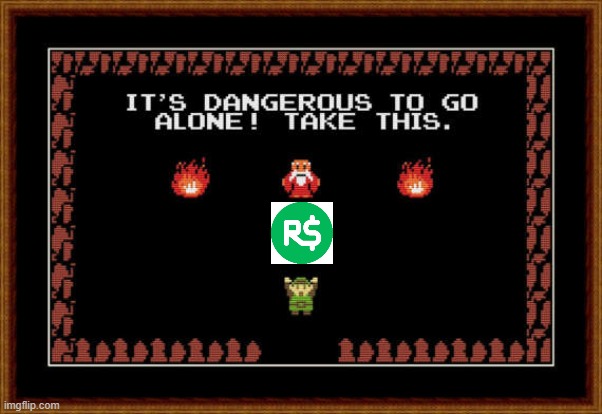 its dangerous to go alone take this | image tagged in its dangerous to go alone take this | made w/ Imgflip meme maker