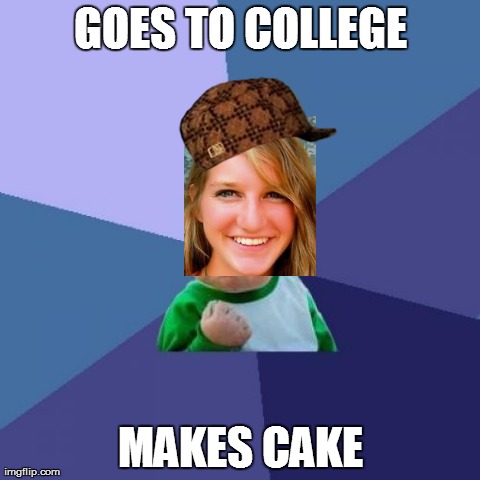 Success Kid Meme | GOES TO COLLEGE MAKES CAKE | image tagged in memes,success kid | made w/ Imgflip meme maker