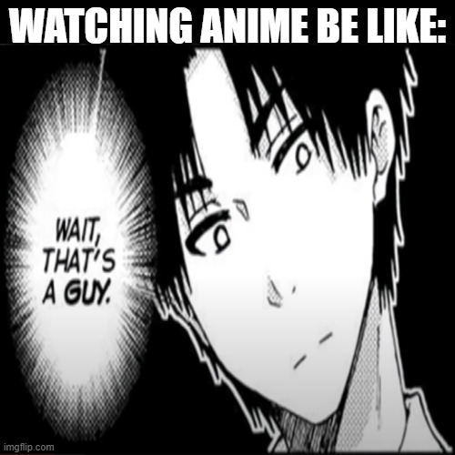 Oh thats interesting | WATCHING ANIME BE LIKE: | image tagged in wait,a guy,trap meme | made w/ Imgflip meme maker