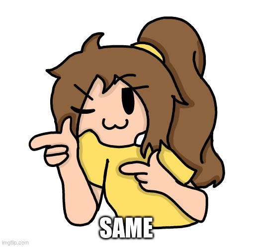 SAME | made w/ Imgflip meme maker