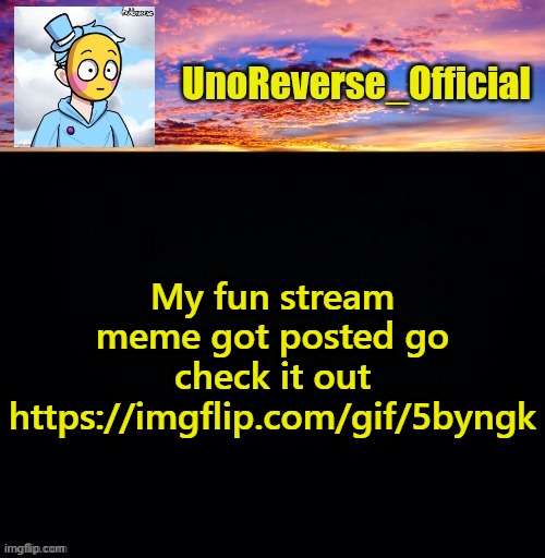 https://imgflip.com/gif/5byngk | My fun stream meme got posted go check it out https://imgflip.com/gif/5byngk | image tagged in unoreverse_official's sus template made by johnathaninit | made w/ Imgflip meme maker