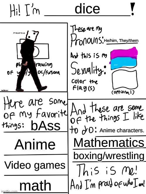 Lgbtq stream account profile | dice; He/him, They/them; bAss; Anime characters. Anime; Mathematics; boxing/wrestling; Video games; math | image tagged in lgbtq stream account profile | made w/ Imgflip meme maker