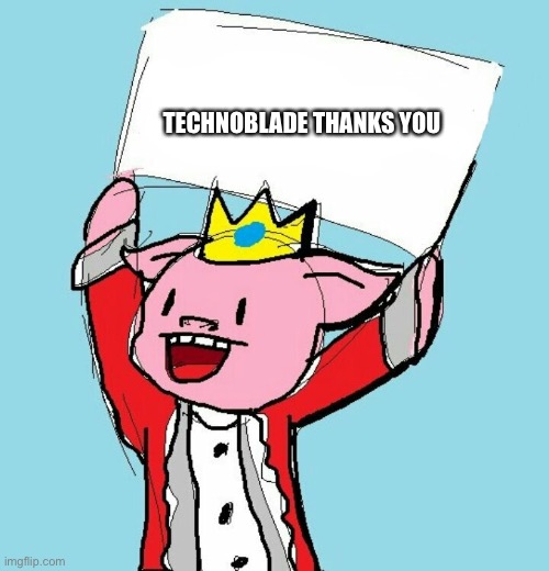 technoblade holding sign | TECHNOBLADE THANKS YOU | image tagged in technoblade holding sign | made w/ Imgflip meme maker