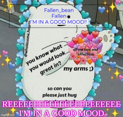 <3333333 | REEEEEEEEEEEEEEEEEEEEEE I'M IN A GOOD MOOD | image tagged in fallen but happy | made w/ Imgflip meme maker