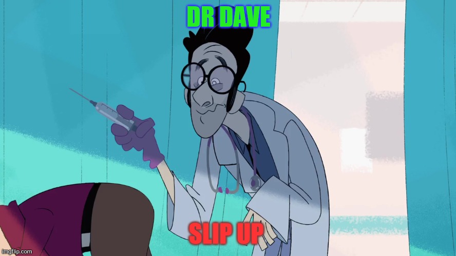 Dr dave | DR DAVE; SLIP UP | image tagged in disney,memes,funny,101dalmatianstreet | made w/ Imgflip meme maker