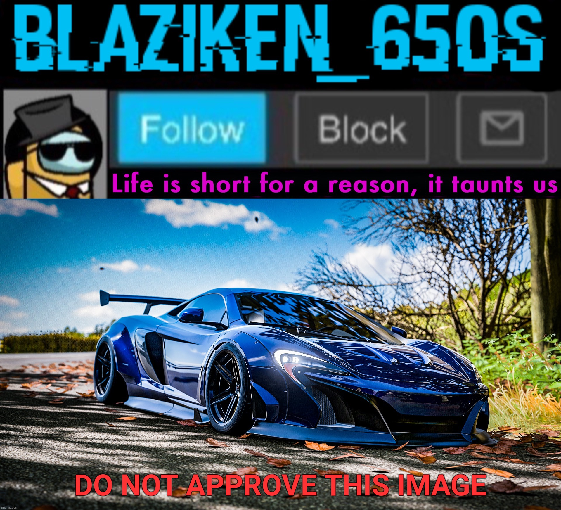 Blaziken_650s announcement template V7 (1080p) | DO NOT APPROVE THIS IMAGE | image tagged in blaziken_650s announcement template v7 1080p | made w/ Imgflip meme maker