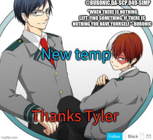 New temp; Thanks Tyler | image tagged in bubonics totoroki and iida temp | made w/ Imgflip meme maker