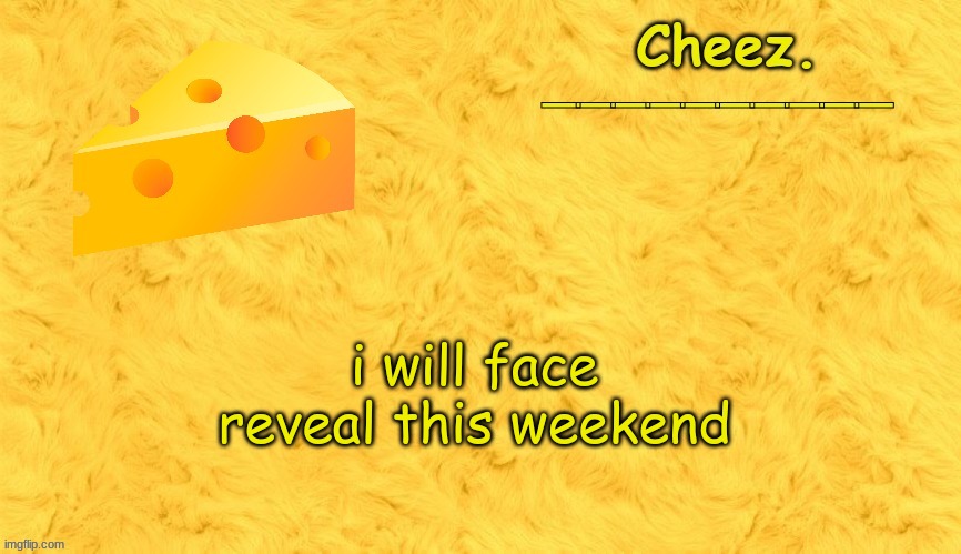 Cheez. announcement template | i will face reveal this weekend | image tagged in cheez announcement template | made w/ Imgflip meme maker