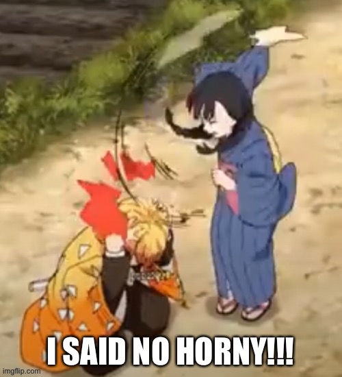 I said no horny | image tagged in i said no horny | made w/ Imgflip meme maker