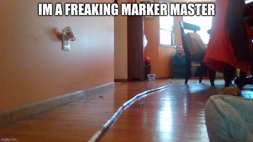 its took long | IM A FREAKING MARKER MASTER | image tagged in marker,master,its took long | made w/ Imgflip meme maker