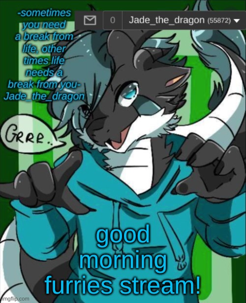 Jade_the_dragon announcement template | good morning furries stream! | image tagged in jade_the_dragon announcement template | made w/ Imgflip meme maker