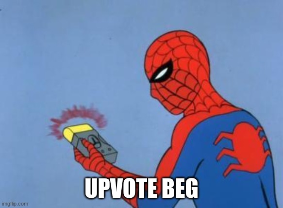 spiderman detector | UPVOTE BEG | image tagged in spiderman detector | made w/ Imgflip meme maker