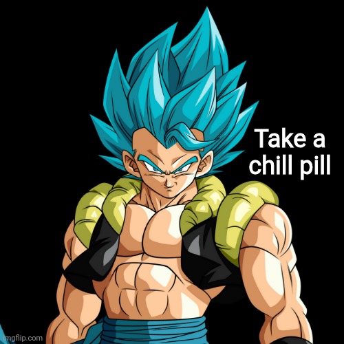 Take a chill pill | made w/ Imgflip meme maker