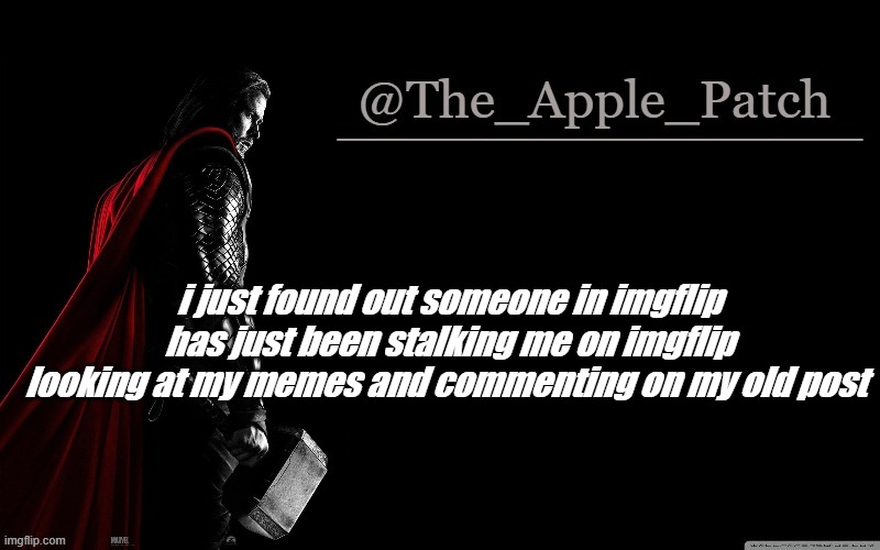 help | i just found out someone in imgflip has just been stalking me on imgflip looking at my memes and commenting on my old post | image tagged in the_apple_patch | made w/ Imgflip meme maker