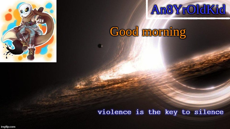 An8YrOldKid Announcement Template v2 | Good morning | image tagged in an8yroldkid announcement template v2 | made w/ Imgflip meme maker
