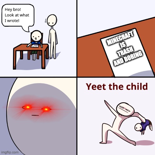 NANI?!! | MINECRAFT IS TRASH AND BORING | image tagged in yeet the child | made w/ Imgflip meme maker