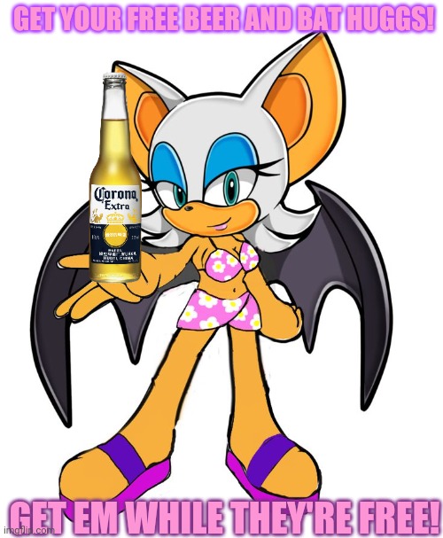 Free beer & covid19! | GET YOUR FREE BEER AND BAT HUGGS! GET EM WHILE THEY'RE FREE! | image tagged in free hugs,corona,rouge the bat,spreading disease,bats | made w/ Imgflip meme maker