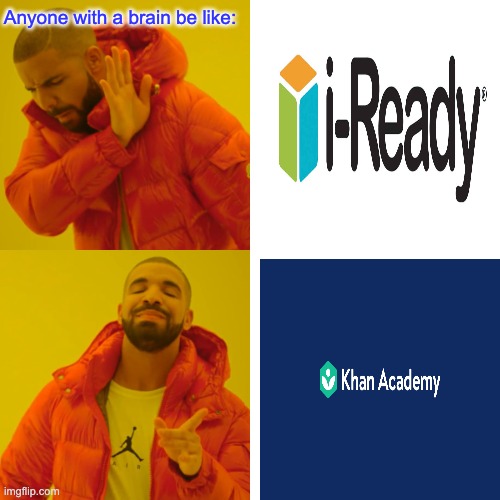 Drake Hotline Bling Meme | Anyone with a brain be like: | image tagged in memes,drake hotline bling,Iready | made w/ Imgflip meme maker