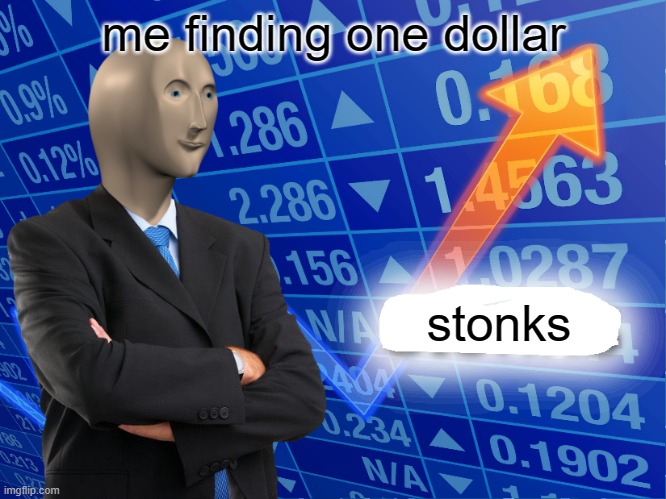 Empty Stonks | me finding one dollar; stonks | image tagged in empty stonks | made w/ Imgflip meme maker