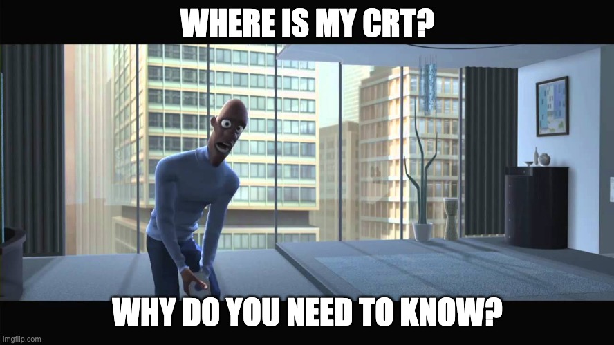 Frozone | WHERE IS MY CRT? WHY DO YOU NEED TO KNOW? | image tagged in frozone | made w/ Imgflip meme maker