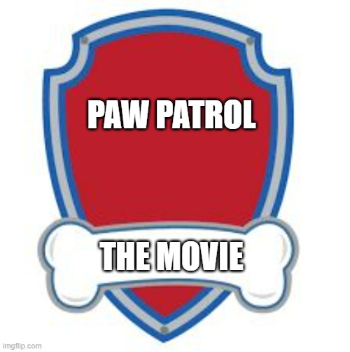 It is actually coming this summer in CGI | PAW PATROL; THE MOVIE | image tagged in paw patrol blank editable logo,movie | made w/ Imgflip meme maker