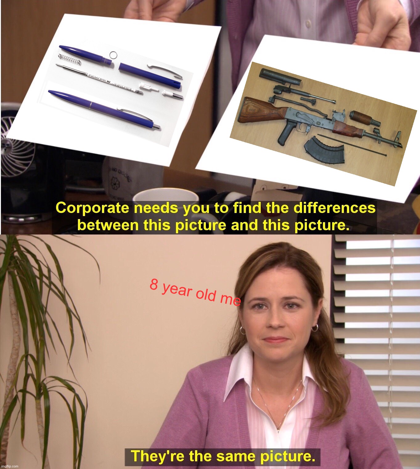 They're The Same Picture Meme | 8 year old me | image tagged in memes,they're the same picture,dissambled gun | made w/ Imgflip meme maker