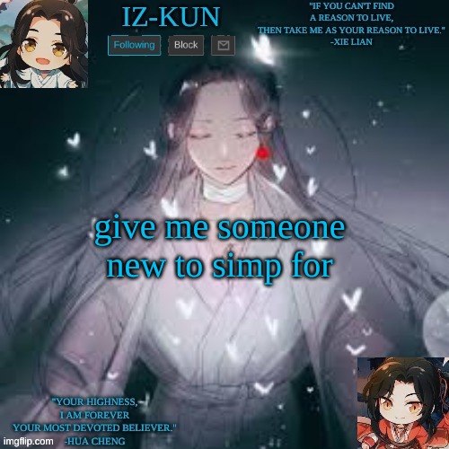 i already simp for a bunch of characters lmao | give me someone new to simp for | image tagged in iz-kun's hualian announcement template | made w/ Imgflip meme maker