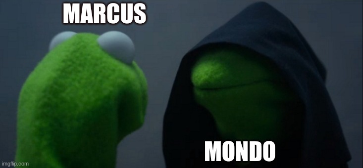 Evil Kermit | MARCUS; MONDO | image tagged in memes,evil kermit | made w/ Imgflip meme maker