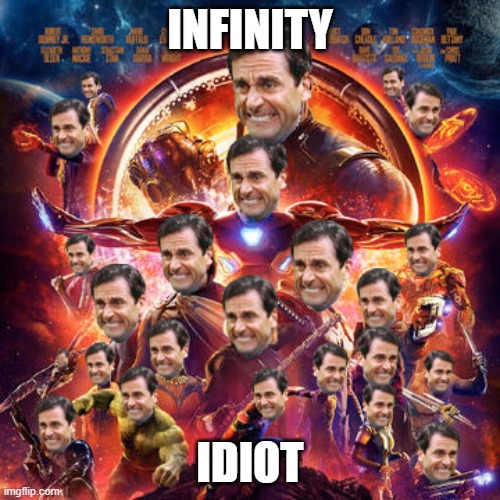 Infinity Idiot | INFINITY; IDIOT | image tagged in avengers infinity war | made w/ Imgflip meme maker
