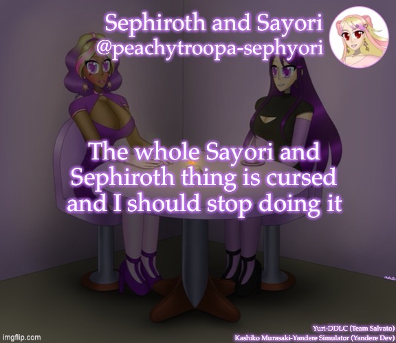 The whole Sayori and Sephiroth thing is cursed and I should stop doing it | image tagged in yuri and kashiko murasaki | made w/ Imgflip meme maker