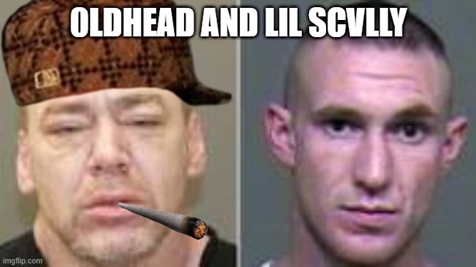 0ldhead and lil scvlly | 0LDHEAD AND LIL SCVLLY | image tagged in 0ldhead and lil scvlly,memes,meme,funny meme,pxrnx | made w/ Imgflip meme maker