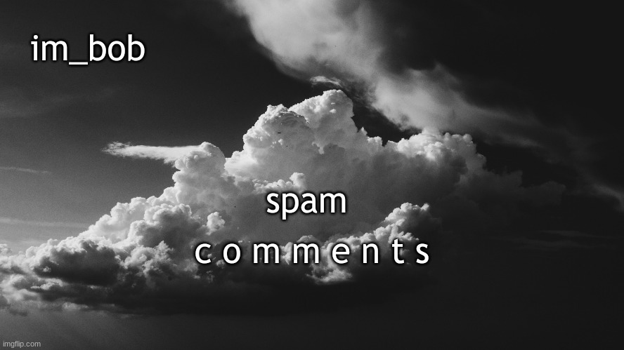 boredom | c o m m e n t s; spam | made w/ Imgflip meme maker