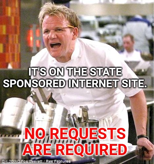 Chef Gordon Ramsay Meme | IT'S ON THE STATE SPONSORED INTERNET SITE. NO REQUESTS ARE REQUIRED | image tagged in memes,chef gordon ramsay | made w/ Imgflip meme maker