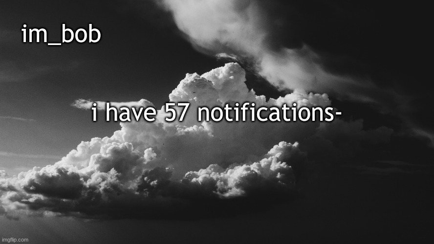 l o l | i have 57 notifications- | made w/ Imgflip meme maker
