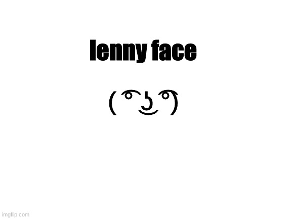 Blank White Template | lenny face; ( ͡° ͜ʖ ͡°) | image tagged in blank white template | made w/ Imgflip meme maker