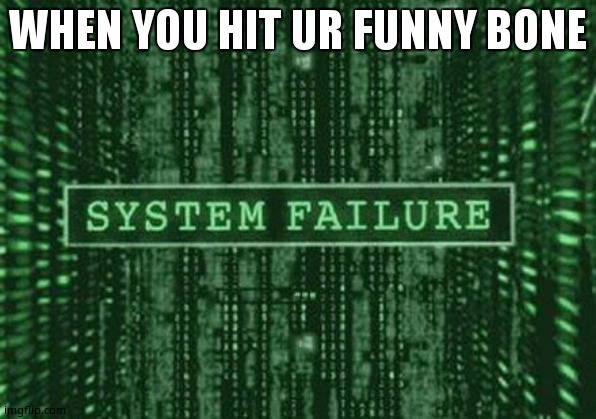 Glitch in the matrix | WHEN YOU HIT UR FUNNY BONE | image tagged in glitch in the matrix | made w/ Imgflip meme maker