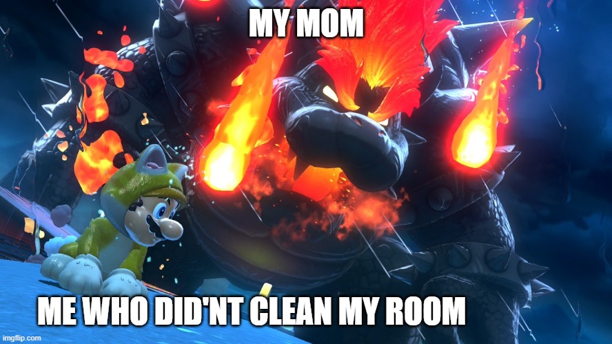 mom bout to destroy the planet | MY MOM; ME WHO DID'NT CLEAN MY ROOM | image tagged in mario | made w/ Imgflip meme maker