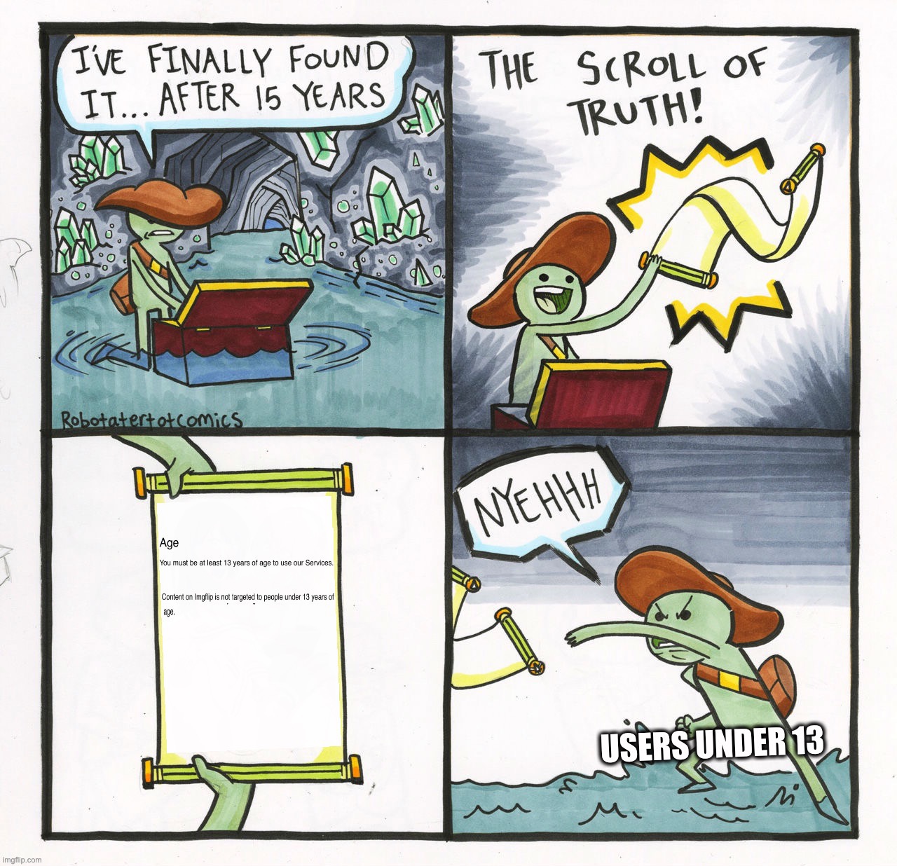 Under 13 | image tagged in meanwhile on imgflip,the scroll of truth,funny,memes,so true memes,dank memes | made w/ Imgflip meme maker