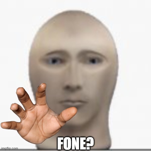 Front facing meme man | FONE? | image tagged in front facing meme man | made w/ Imgflip meme maker