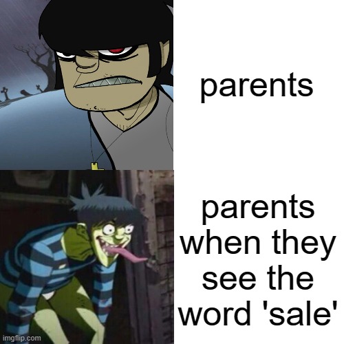 Murdoc Meme | parents; parents when they see the word 'sale' | image tagged in gorillaz,parents,memes | made w/ Imgflip meme maker