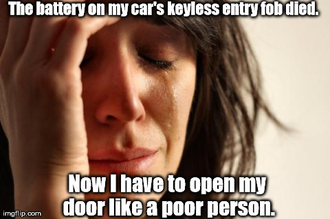 I have to use my key. :'( | image tagged in memes,first world problems | made w/ Imgflip meme maker